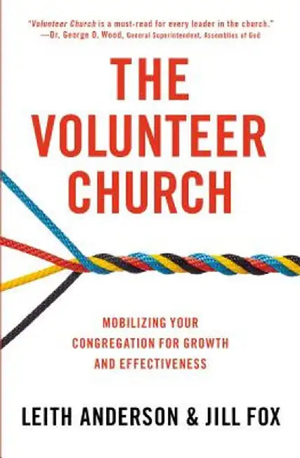 The Volunteer Church: Mobilizing Your Congregation for Growth and Effectiveness by Leith Anderson
