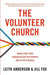 The Volunteer Church: Mobilizing Your Congregation for Growth and Effectiveness by Leith Anderson