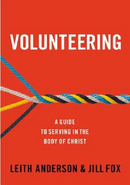 Volunteering: A Guide to Serving in the Body of Christ by Leith Anderson