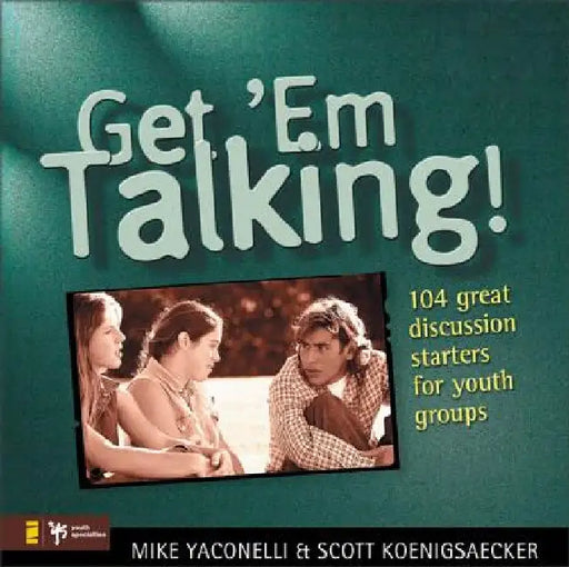 Get 'em Talking: 104 Discussion Starters for Youth Groups by Mike Yaconelli