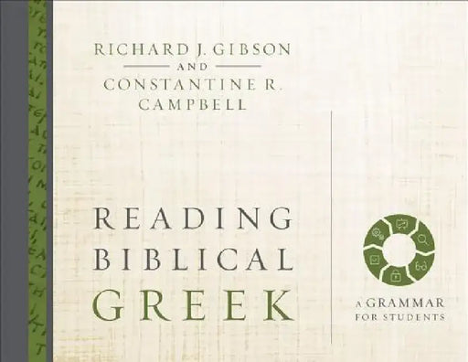 Reading Biblical Greek: A Grammar for Students by Richard J. Gibson