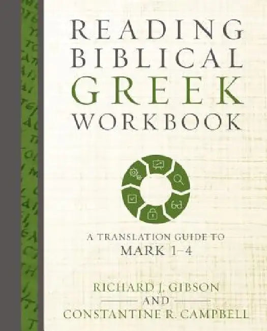 Reading Biblical Greek Workbook: A Translation Guide to Mark 1-4 by Richard J. Gibson