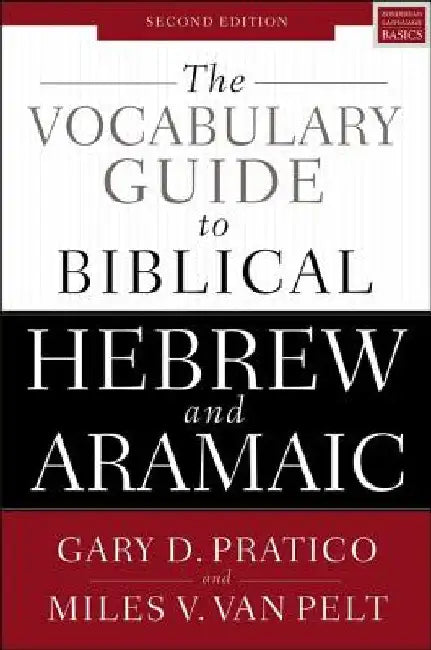 The Vocabulary Guide to Biblical Hebrew and Aramaic: Second Edition by Gary D. Pratico
