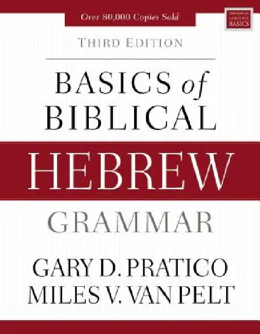 Basics of Biblical Hebrew Grammar: Third Edition by Gary D. Pratico