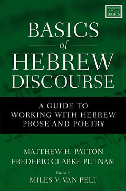 Basics of Hebrew Discourse: A Guide to Working with Hebrew Narrative and Poetry by Matthew Howard Patton