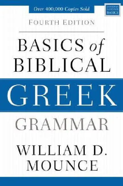 Basics of Biblical Greek Grammar: Fourth Edition by William D. Mounce