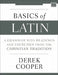 Basics of Latin: A Grammar with Readings and Exercises from the Christian Tradition by Derek Cooper