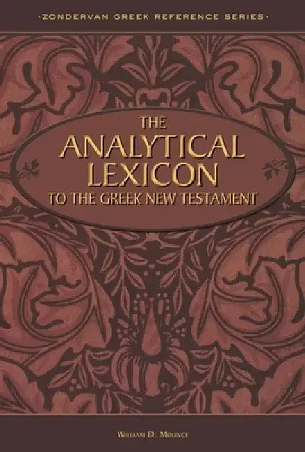 The Analytical Lexicon to the Greek New Testament by William D. Mounce