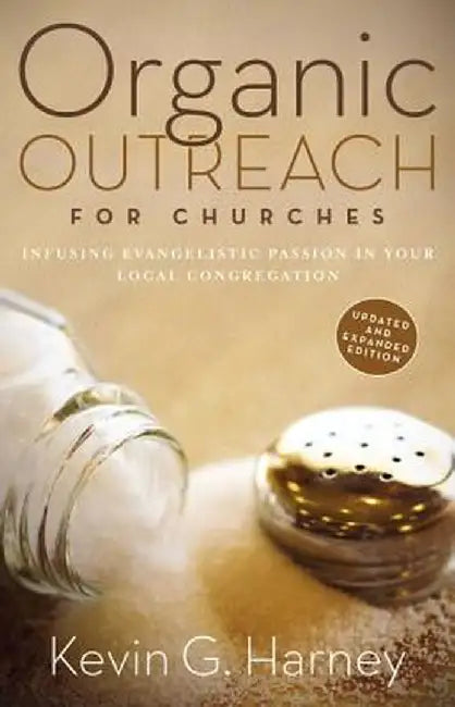 Organic Outreach for Churches: Infusing Evangelistic Passion in Your Local Congregation by Kevin G. Harney