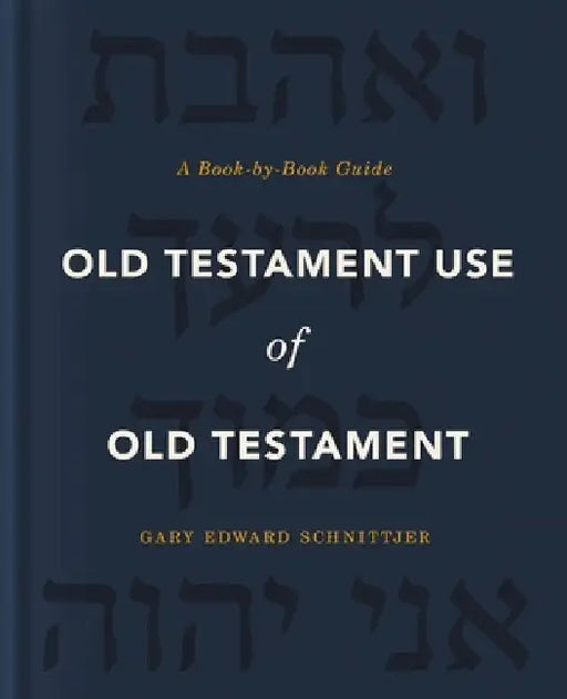 Old Testament Use of Old Testament: A Book-By-Book Guide by Gary Edward Schnittjer