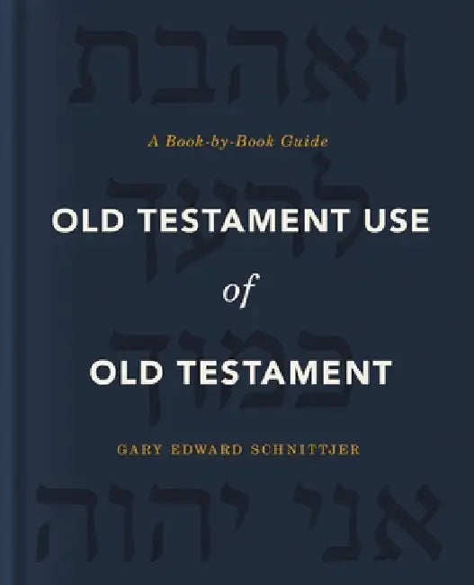 Old Testament Use of Old Testament: A Book-By-Book Guide by Gary Edward Schnittjer