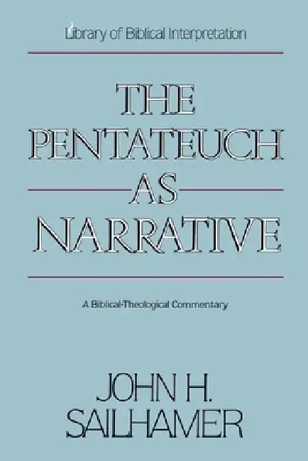The Pentateuch as Narrative: A Biblical-Theological Commentary by John H. Sailhamer