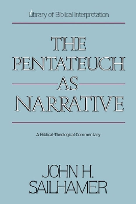 The Pentateuch as Narrative: A Biblical-Theological Commentary by John H. Sailhamer