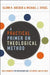 A Practical Primer on Theological Method: Table Manners for Discussing God, His Works, and His Ways by Michael J. Svigel