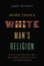 More Than a White Man's Religion: Why the Gospel Has Never Been Merely White, Male-Centered, or Just Another Religion by Abdu Murray