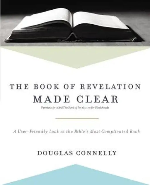 The Book of Revelation Made Clear: A User-Friendly Look at the Bible's Most Complicated Book by Douglas Connelly