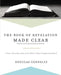 The Book of Revelation Made Clear: A User-Friendly Look at the Bible's Most Complicated Book by Douglas Connelly