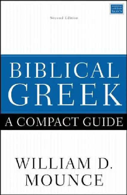 Biblical Greek: A Compact Guide: Updated Edition by William D. Mounce