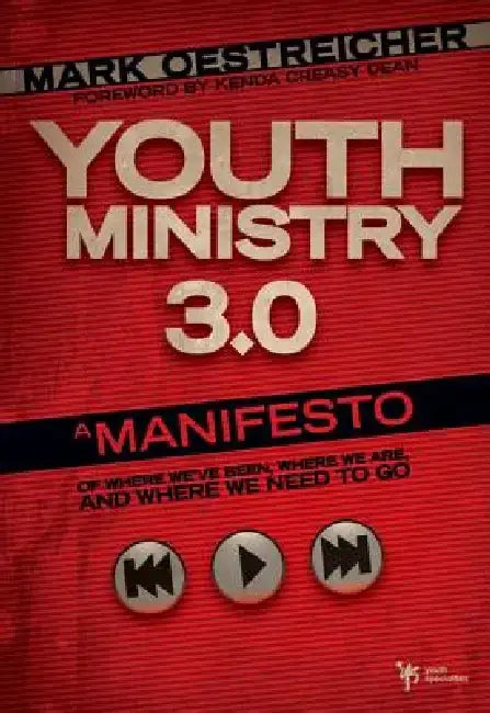 Youth Ministry 3.0: A Manifesto of Where We've Been, Where We Are and Where We Need to Go by Mark Oestreicher