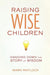 Raising Wise Children: Handing Down the Story of Wisdom by Mark Matlock