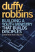 Building a Youth Ministry That Builds Disciples: A Small Book about a Big Idea by Duffy Robbins