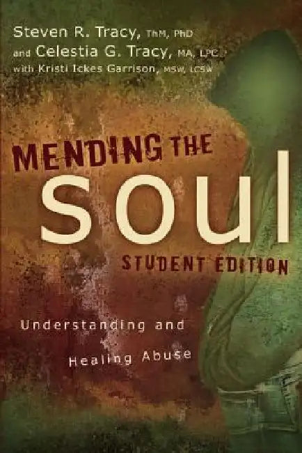 Mending the Soul: Understanding and Healing Abuse by Steven R. Tracy