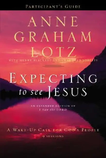 Expecting to See Jesus Bible Study Participant's Guide: A Wake-Up Call for God's People by Anne Graham Lotz