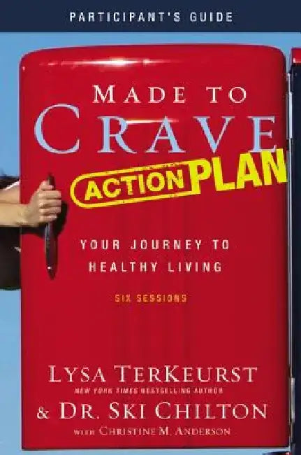 Made to Crave Action Plan Bible Study Participant's Guide: Your Journey to Healthy Living by Lysa TerKeurst