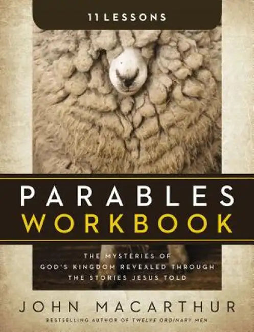Parables Workbook: The Mysteries of God's Kingdom Revealed Through the Stories Jesus Told by John F. MacArthur