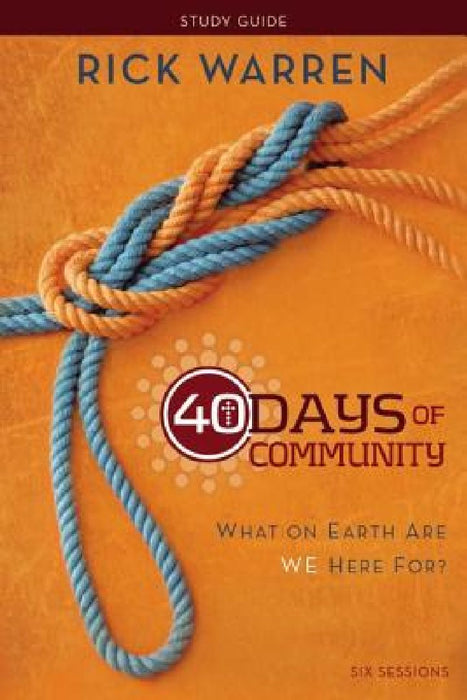 40 Days of Community Bible Study Guide: What on Earth Are We Here For? by Rick Warren