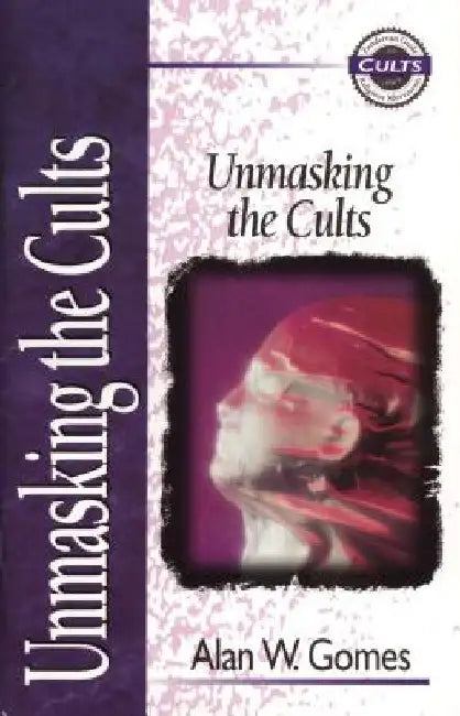 Unmasking the Cults by Alan W. Gomes