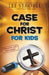 Case for Christ for Kids by Lee Strobel