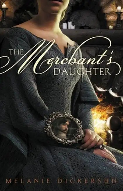 The Merchant's Daughter by Melanie Dickerson
