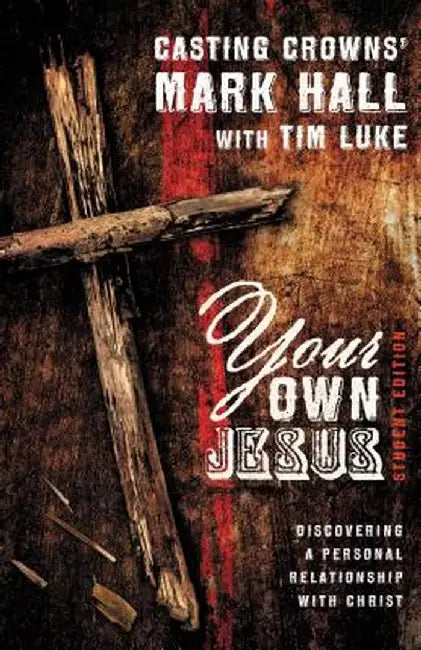 Your Own Jesus: Discovering a Personal Relationship with Christ by Mark Hall