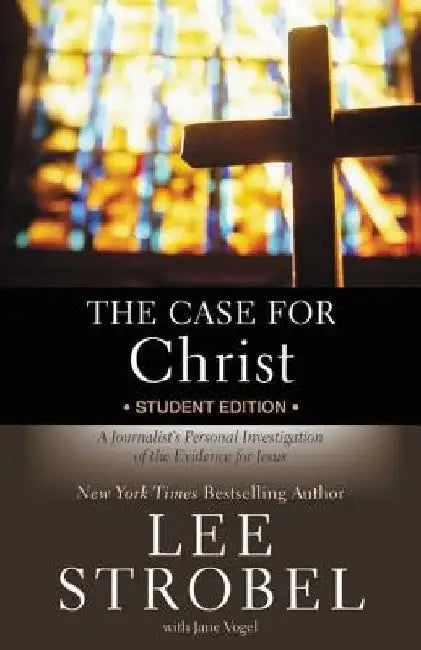 The Case for Christ: Student Edition: A Journalist's Personal Investigation of the Evidence for Jesus by Lee Strobel
