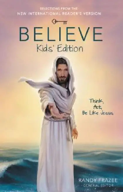 Believe Kids' Edition, Paperback: Think, Act, Be Like Jesus by Randy Frazee