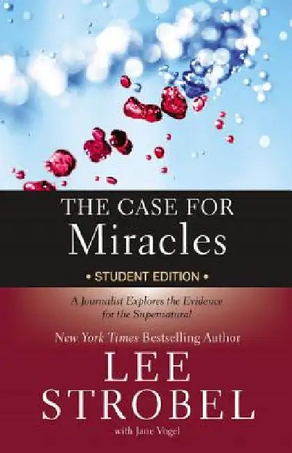 The Case for Miracles Student Edition: A Journalist Explores the Evidence for the Supernatural by Lee Strobel