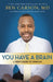 You Have a Brain: A Teen's Guide to T.H.I.N.K. B.I.G. by Ben Carson M. D.