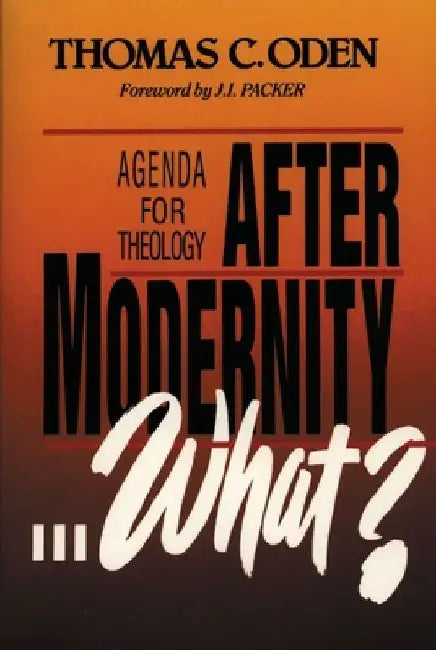 After Modernity . . . What?: Agenda for Theology by Thomas C. Oden