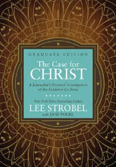 The Case for Christ Graduate Edition: A Journalist's Personal Investigation of the Evidence for Jesus by Lee Strobel