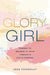 Glory Girl: Daring to Believe in Your Passion and God's Purpose by Jess Connolly