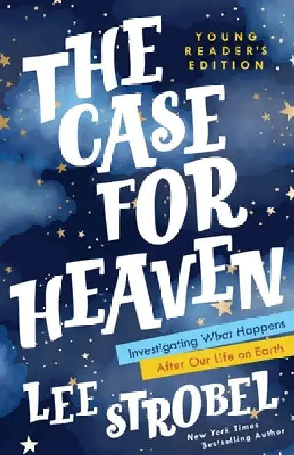 The Case for Heaven Young Reader's Edition: Investigating What Happens After Our Life on Earth by Lee Strobel