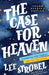 The Case for Heaven Young Reader's Edition: Investigating What Happens After Our Life on Earth by Lee Strobel