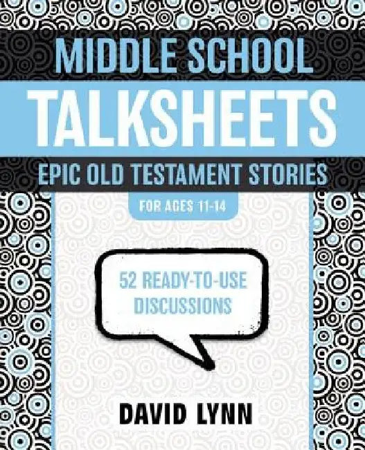 Middle School Talksheets, Epic Old Testament Stories: 52 Ready-To-Use Discussions by David Lynn