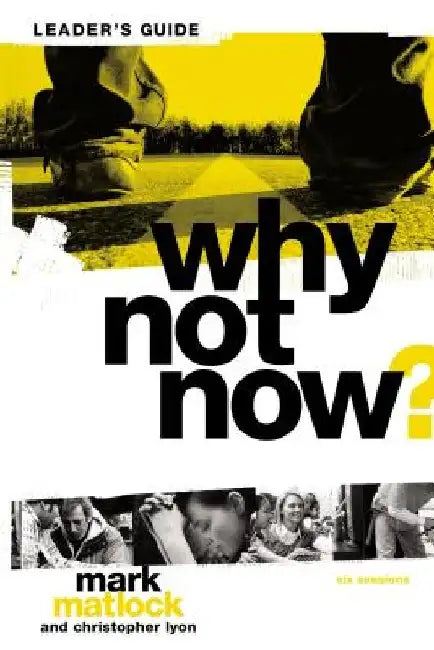 Why Not Now? Bible Study Leader's Guide: You Don't Have to "Grow Up" to Follow Jesus by Mark Matlock