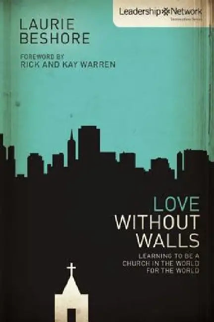 Love Without Walls: Learning to Be a Church In the World For the World by Laurie Beshore
