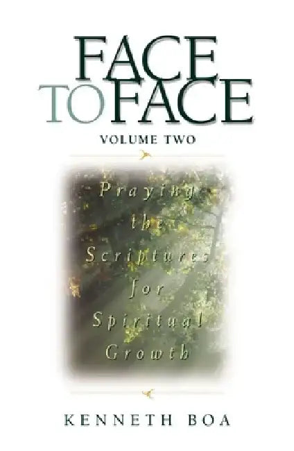 Face to Face, Volume Two: Praying the Scriptures for Spiritual Growth (a 90-Day Devotional) by Kenneth D. Boa