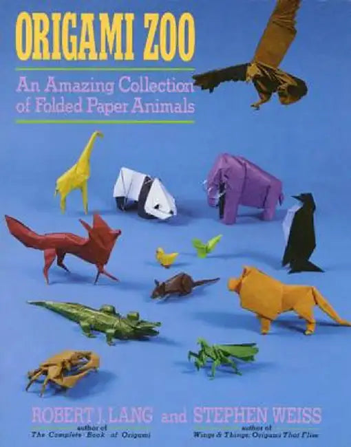 Origami Zoo: An Amazing Collection of Folded Paper Animals by Robert J. Lang