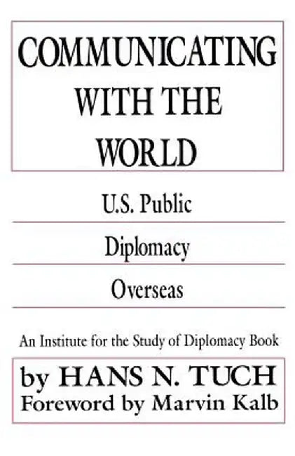 Communicating with the World: U. S. Public Diplomacy Overseas by Na Na