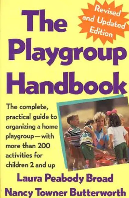 The Playgroup Handbook: The Complete, Pratical Guide to Organizing a Home Playgroup--With More Than 200 Activities for Children 2 and Up by Laura P. Broad